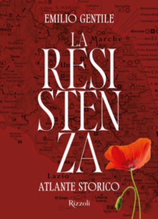 La Resistenza. Atlante storico. Ediz. illustrata Emilio Gentile