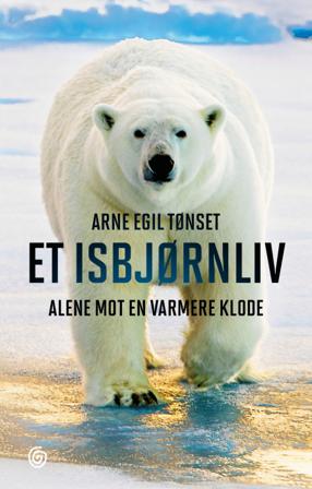 Et isbjørnliv - Bok av Arne Egil Tønset - Hardback