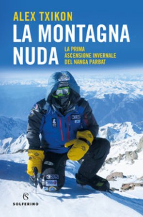 La montagna nuda. La prima ascensione invernale del Nanga Parbat Alex Txikon
