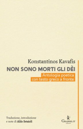 Non sono morti gli dèi. Kavafis e l'eredità dell'Ellenismo. Testo greco a fronte Konstantinos Kavafis