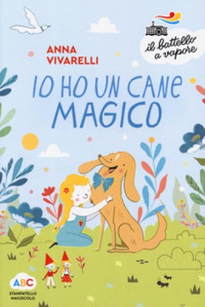 Io ho un cane magico. Ediz. a colori Anna Vivarelli