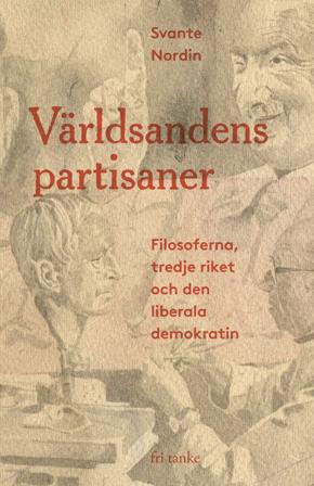 Världsandens partisaner : Filosoferna, tredje riket och den liberala demokratin, ISBN: 9789189733787