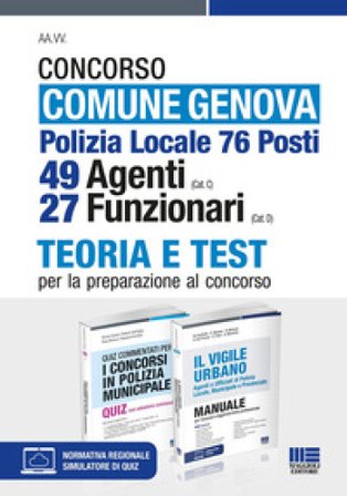 Concorso comune Genova. Polizia Locale 76 posti. 49 agenti (Cat. C), 27 funzionari (Cat. D). Teoria e test per la preparazione al concorso. Kit. Con 