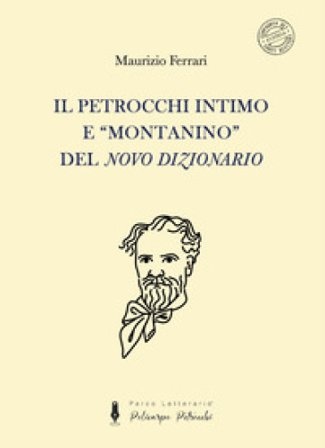 Il Petrocchi intimo e «montanino» del «Novo Dizionario» Maurizio Ferrari