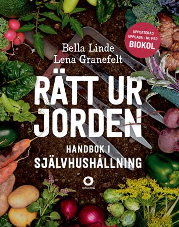 Rätt ur jorden : handbok i självhushållning - Bok av Bella Linde & Lena Granefelt - Inbunden