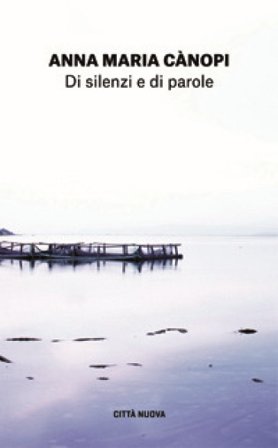 Di silenzi e di parole. L'arte della preghiera Anna Maria Cànopi