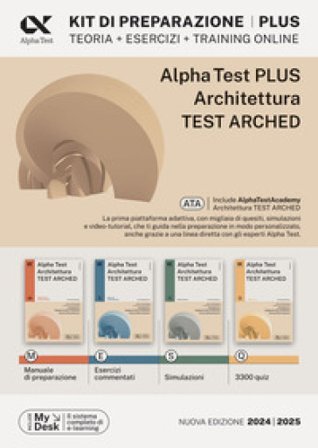 Alpha test plus. Architettura. Test Arched. Kit di preparazione Plus. Per l'ammissione a tutti i corsi di laurea in Architettura e Ingegneria Edile-