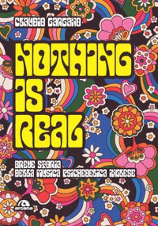 Nothing is real. Breve storia della musica psichedelica inglese Claudio Gargano