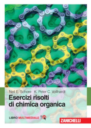 Chimica organica. Esercizi risolti di chimica organica. Con Contenuto digitale (fornito elettronicamente) Peter C. Vollhardt