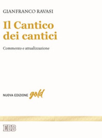 Il Cantico dei cantici. Commento e attualizzazione. Nuova ediz. Gianfranco Ravasi