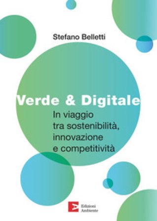 Verde & digitale. In viaggio tra sostenibilità, innovazione e competitività Stefano Belletti