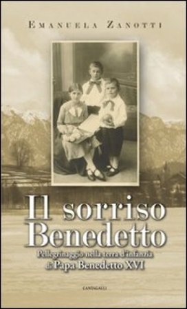 Il sorriso benedetto. Pellegrinaggio nella terra d'infanzia di papa Benedetto XVI Emanuela Zanotti