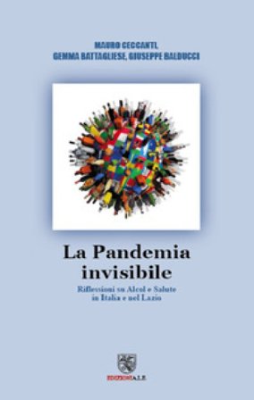 La pandemia Invisibile. Riflessioni su alcol e salute in Italia e nel Lazio Mauro Ceccanti
