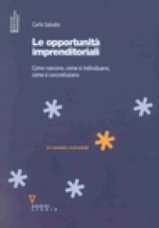 Le opportunità imprenditoriali. Come nascono, come si individuano, come si concretizzano Carlo Salvato
