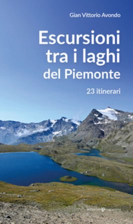 Escursioni tra i laghi del Piemonte. 23 itinerari Gian Vittorio Avondo