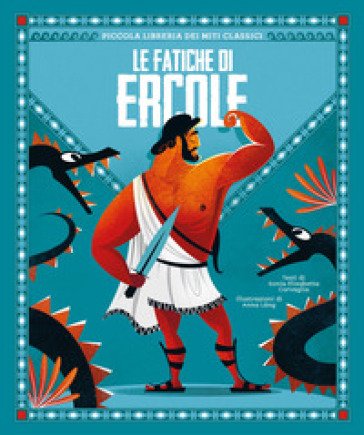 Le fatiche di Ercole. Piccola libreria dei miti classici Sonia Elisabetta Corvaglia