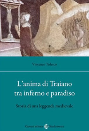 L'anima di Traiano tra Inferno e Paradiso. Storia di una leggenda medievale Vincenzo Tedesco