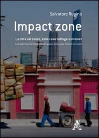 Impact zone. La città dal basso, dalla casa bottega a internet Salvatore Rugino