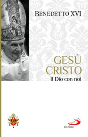 Gesù Cristo. Il Dio con noi Benedetto XVI (Papa Joseph Ratzinger)
