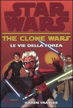Le vie della forza. The clone wars. Star wars. Vol. 3 Karen Traviss