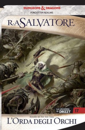 L'orda degli orchi. La leggenda di Drizzt. Forgotten Realms. Vol. 17 R. A. Salvatore