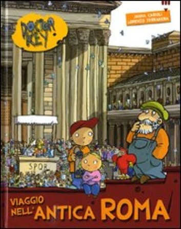 Viaggio nell'antica Roma. Doctor Key. Ediz. illustrata Janna Carioli
