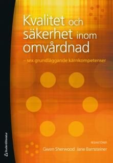 Kvalitet och säkerhet inom omvårdnad : sex grundläggande kärnkompetenser, ISBN: 9789144090627