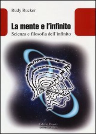 La mente e l'infinito. Scienza e filosofia dell'infinito Rudy Rucker