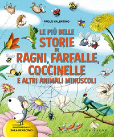 Le più belle storie di ragni, farfalle, coccinelle e altri animali minuscoli. Ediz. a colori Paolo Valentino