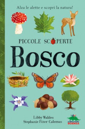Bosco. Alza le alette e scopri la natura! Ediz. illustrata Libby Walden