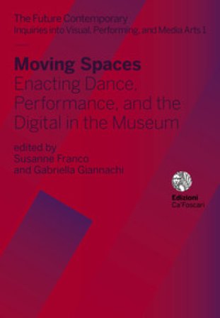 Moving spaces. Enacting dance, performance, and the digital in the museum