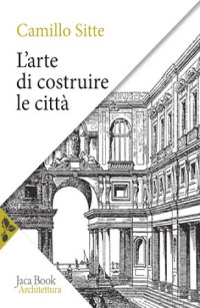 L'arte di costruire le città. L'urbanistica secondo i suoi fondamenti artistici Camillo Sitte