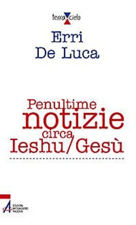 Penultime notizie circa Ieshu/Gesù Erri De Luca