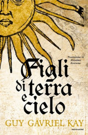 Figli di terra e cielo Guy Gavriel Kay