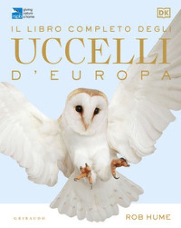 Il libro completo degli uccelli d'Europa. Ediz. a colori Rob Hume
