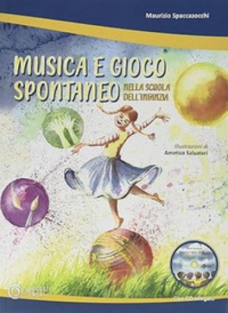 Musica e gioco spontaneo nella scuola dell'infanzia. Con CD-Audio Maurizio Spaccazocchi