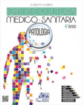 Igiene e cultura medico-sanitaria. Patologia. Per la 4a classe degli Ist. professionali a indirizzo servizi per la sanità e l'assistenza sociale. Con 