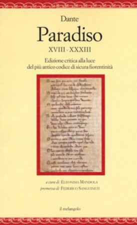 Paradiso XVIII-XXXIII. Edizione critica alla luce del più antico codice di sicura fiorentinità Dante Alighieri