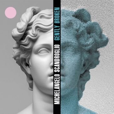 Gently broken MICHELA SCANDROGLIO