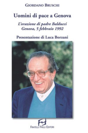 Uomini di pace a Genova. L'orazione di padre Balducci. Genova, 5 febbraio 1992 Giordano Bruschi