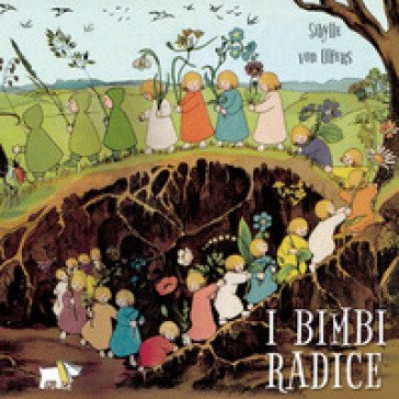 I bimbi radice. Ediz. a colori Sibylle von Olfers