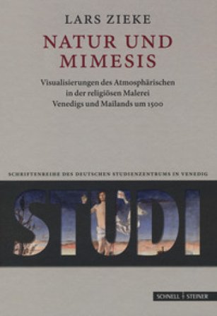 Natur und Mimesis. Visualisierungen des Atmosphärischen in der religiösen Malerei Venedigs und Mailands um 1500 Lars Zieke