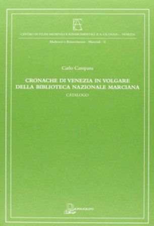 Cronache di Venezia in volgare della Biblioteca Nazionale Marciana Carlo Campana