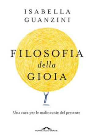 Filosofia della gioia. Una cura per le malinconie del presente Isabella Guanzini