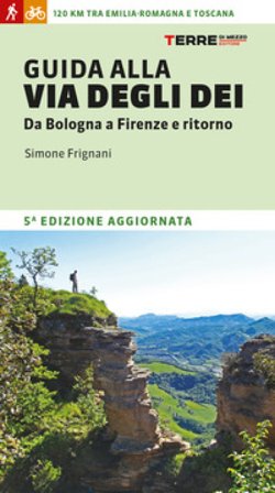 Guida alla via degli dei. Da Bologna a Firenze e ritorno Simone Frignani