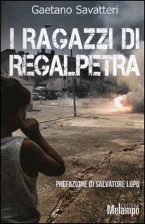 I ragazzi di Regalpetra. Storie di mafia nel paese di Leonardo Sciascia Gaetano Savatteri