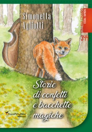 Storie di confetti e bacchette magiche. Fiabe a colori e da colorare Simonetta Agliotti