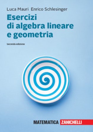 Esercizi di algebra lineare e geometria. Con aggiornamento online Luca Mauri