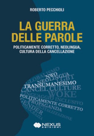 La guerra delle parole. Politicamente corretto, neolingua, cultura della cancellazione Roberto Pecchioli
