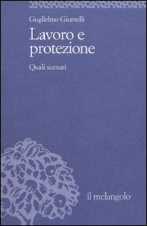 Lavoro e protezione. Quali scenari Guglielmo Giumelli